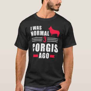 I Was Normal 3 Welsh Corgi Pembrokes Ago T-Shirt