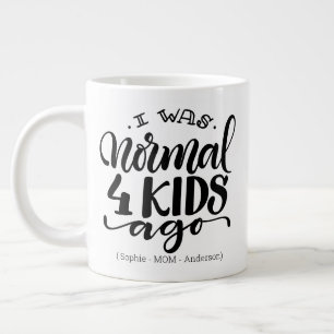 I was normal 4 kids ago - Jumbo 20oz mug