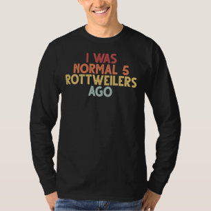 I Was Normal 5 Rottweilers Ago  Vintage Saying T-Shirt