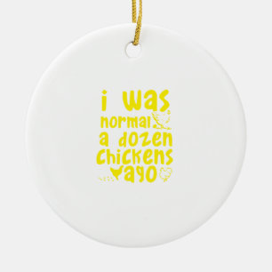 i was normal a dozen chickens ago ceramic tree decoration
