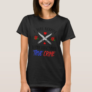 I Was Normal Before I Discovered True Crime Podcas T-Shirt