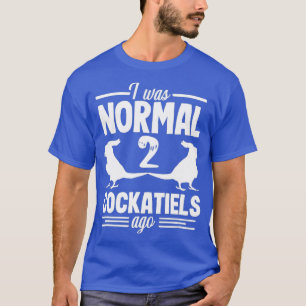 I was Normal Cockatiel Cockatoo Parrot Lover T-Shirt