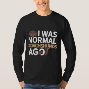 I Was Normal Dachshunds Ago Dachshund Dad T-Shirt