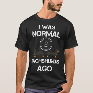 I Was Normal Dachshunds Ago Funny Dachshund  Dachs T-Shirt