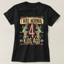 I WAS NORMAL FOUR KIDS AGO - MOTHER OF FOUR KIDS