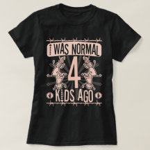 I WAS NORMAL FOUR KIDS AGO - MOTHER OF FOUR KIDS