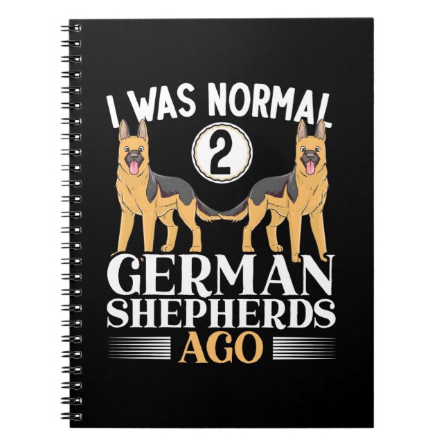 I Was Normal German Shepherds Ago Notebook (Front)