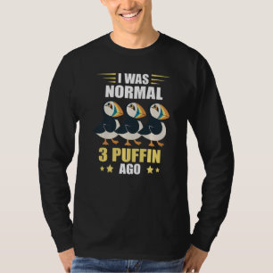 I Was Normal Puffin Sea Bird Ice Land Animal Puff T-Shirt