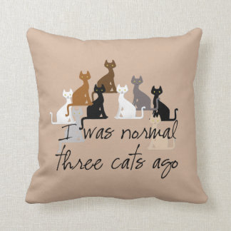 I Was Normal Three Cats Ago Cushion