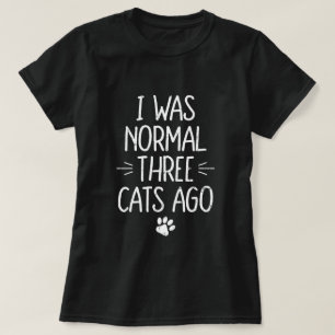 I Was Normal Three Cats Ago Funny Cat Gift T-Shirt