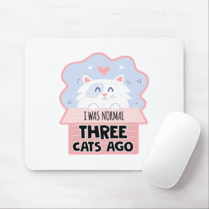 I Was Normal Three Cats Ago Mouse Mat
