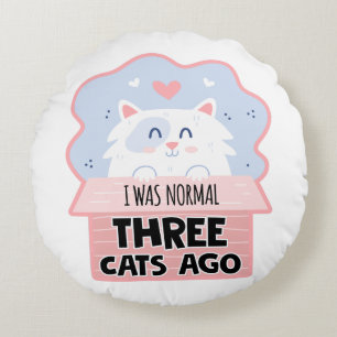I Was Normal Three Cats Ago Round Cushion