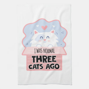 I Was Normal Three Cats Ago Tea Towel