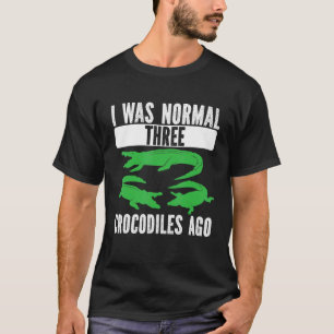 I Was Normal Three Crocodiles Ago Crocodile Croc A T-Shirt