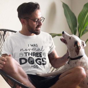 I Was Normal Three Dogs Ago T-Shirt