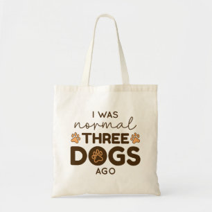 I Was Normal Three Dogs Ago Tote Bag