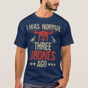 I Was Normal Three Drones AgoDrone Racer FAA Certi T-Shirt