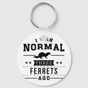 I Was Normal Three Ferrets Ago Key Ring