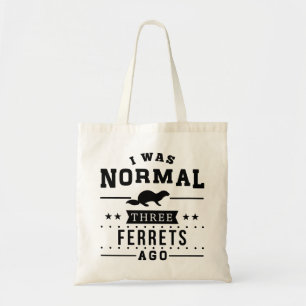 I Was Normal Three Ferrets Ago Tote Bag