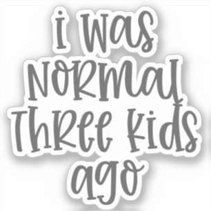 I Was Normal Three Kids Ago