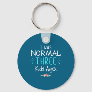 I Was Normal Three Kids Ago Funny Saying Shirt For Key Ring