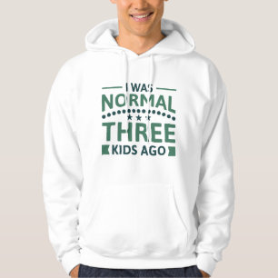 I Was Normal Three Kids Ago Hoodie