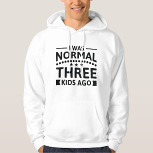 I Was Normal Three Kids Ago Hoodie