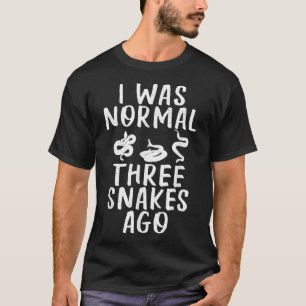 I was normal three Snakes ago Crazy Snake Lover  T-Shirt