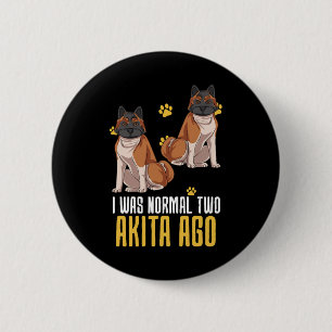 I Was Normal Two Akita Ago 6 Cm Round Badge