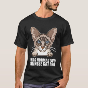 I was normal two balinese cat ago T-Shirt