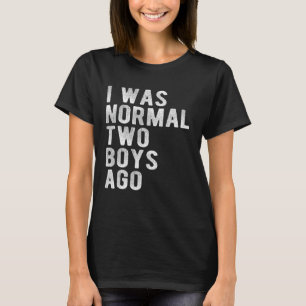 I Was Normal Two Boys Ago Father Day Dad Daddy Pap T-Shirt