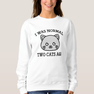 I Was Normal Two Cats Ago Sweatshirt