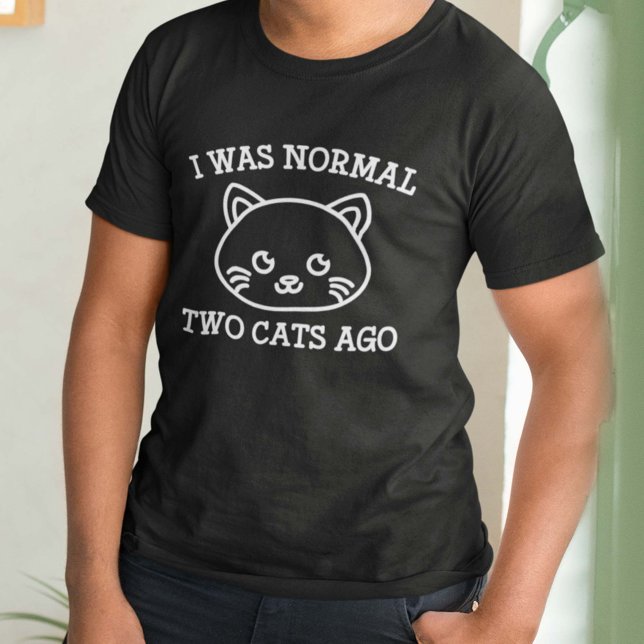I Was Normal Two Cats Ago T-Shirt (Creator Uploaded)