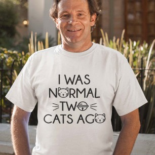 I Was Normal Two Cats Ago T-Shirt