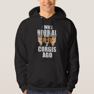 I Was Normal Two Corgis Ago Hoodie