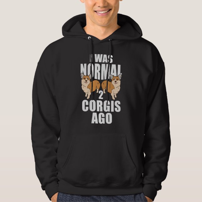 I Was Normal Two Corgis Ago Hoodie (Front)