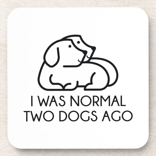 I Was Normal Two Dogs Ago Coaster (Front)