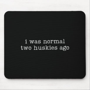 I Was Normal Two Huskies Ago Funny Husky Dog Quote Mouse Mat