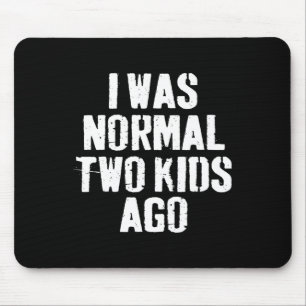 I Was Normal Two Kids Ago Funny Fathers Day For Da Mouse Mat