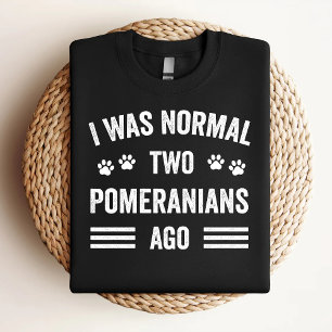 I Was Normal Two Pomeranians Ago Funny Pomeranian  T-Shirt