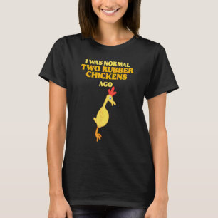 I Was Normal Two Rubber Chickens Ago Wildlife Anim T-Shirt