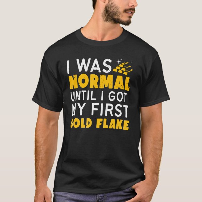I Was Normal Until I Got My First Gold Flaketreasu T-Shirt (Front)