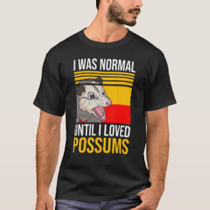 i was normal until I loved possums pet Possum poss T-Shirt