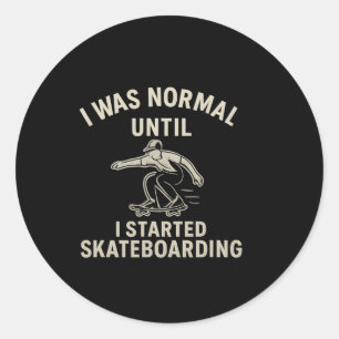 I Was Normal Until I Started Skateboarding Graphic Classic Round Sticker