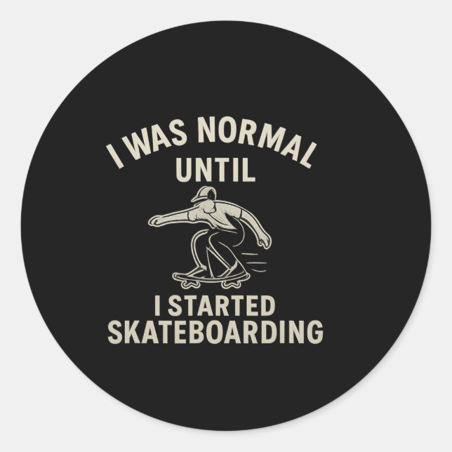 I Was Normal Until I Started Skateboarding Graphic Classic Round Sticker (Front)
