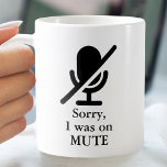 I WAS ON MUTE Funny Quote Coffee Mug<br><div class="desc">"Sorry,  I was on MITE" with a muted microphone icon,  is the perfect gift for co-workers or for yourself to show off on your web calls when you work remotely from home.</div>