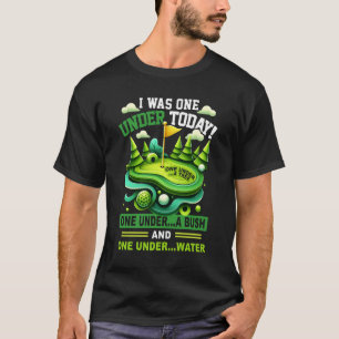 I Was One Under Today One Under A Tree A Bush Wate T-Shirt