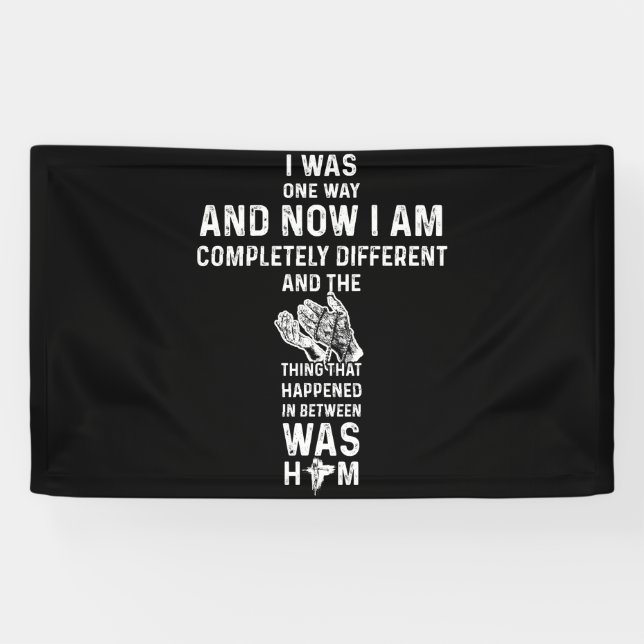 I Was One Way And Now I Am Completely Different Banner (Horizontal)