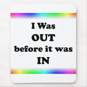 I Was Out Before It Was In Mouse Mat