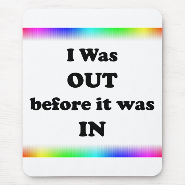 I Was Out Before It Was In Mouse Mat (Front)
